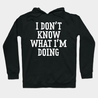 I Don't Know What I'm Doing Hoodie